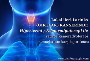 Lokal İleri Larinks (Gırtlak) Kanserinde Hipertermi / Kemoradyoterapi ile Sadece Kemoradyoterapi Sonuçlarının Karşılaştırılması
