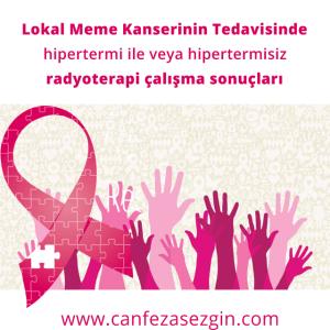 Lokal Meme Kanserinin Tedavisinde Hipertermi ile veya Hipertermisiz Radyoterapi Çalışma Sonuçları